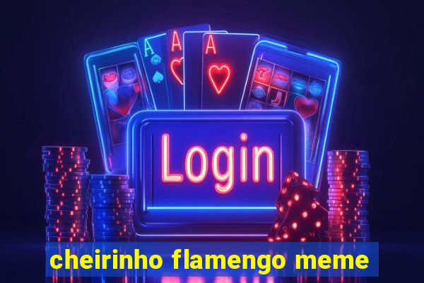 cheirinho flamengo meme